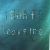 I Hate You (don't leave me)