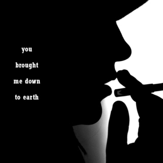 you brought me down to earth