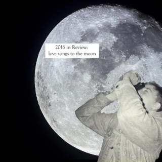 2016 in review: love songs to the moon