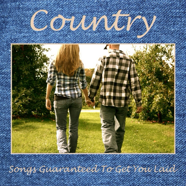 Songs Guaranteed To Get You Laid - Country