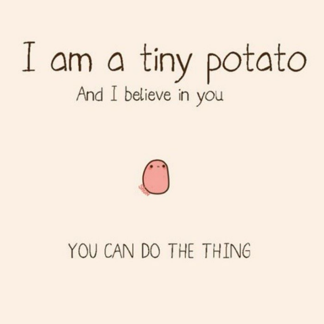 Potato: I believe in you