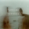 love like ghosts