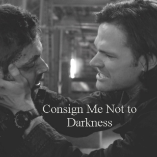Consign Me Not to Darkness