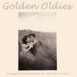 Songs Guaranteed To Get You Laid - Golden Oldies