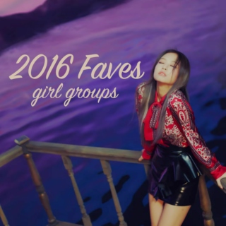 2016 faves - girl groups