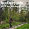 fueled by oppression