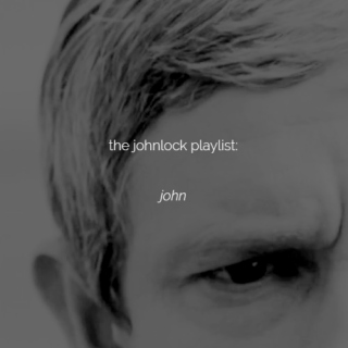 the johnlock playlist: john