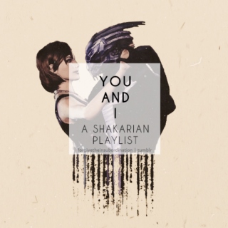 You And I (A Shakarian Playlist)