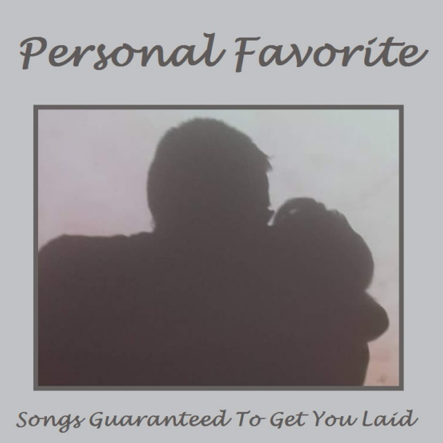 Songs Guaranteed To Get You Laid - Personal Favorites