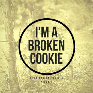 I'm a Broken Cookie (and I'm really, really tired)