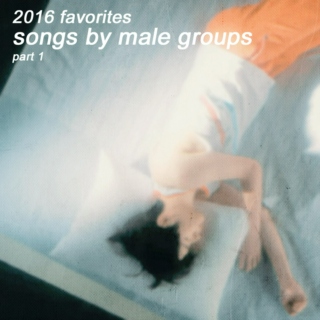 '16 favorites: songs by male groups [part.1]
