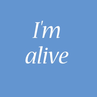 I'm alive