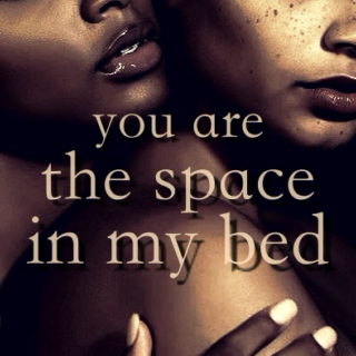 you are the space in my bed