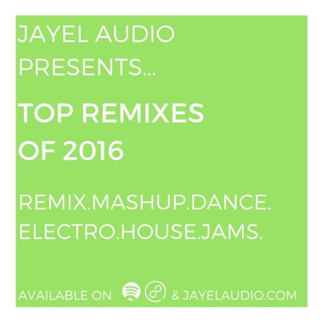 JayeL Audio's Top Remixes of 2016 - #1-35