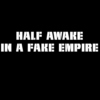 half awake in a fake empire