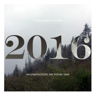 of mountains and men: an unapologetic mix for 2016