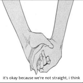 it's okay because we're not straight, i think