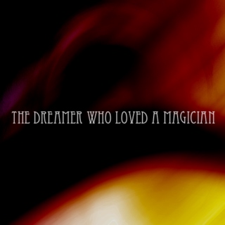 the dreamer who loved a magician.