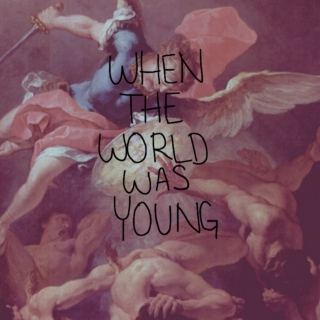 when the world was young. 