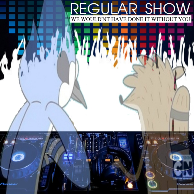 Regular Show - WE WOULDN'T HAVE DONE IT WITHOUT YOU (Part II)