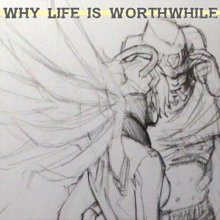 why life is worthwhile