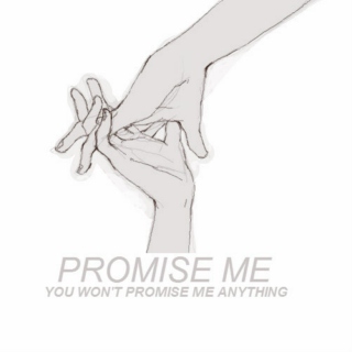 promise me you won't promise me anything