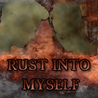 Rust Into Myself