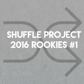 Shuffle Project • 2016 Rookies #1