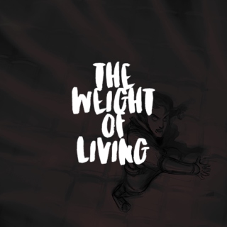 THE WEIGHT OF LIVING