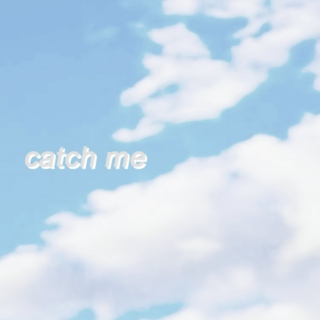 catch me