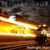 Regular Show - Midnight Train