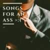 Songs for an ASS >:(