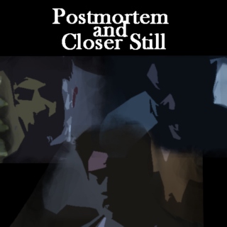 Postmortem and Closer Still