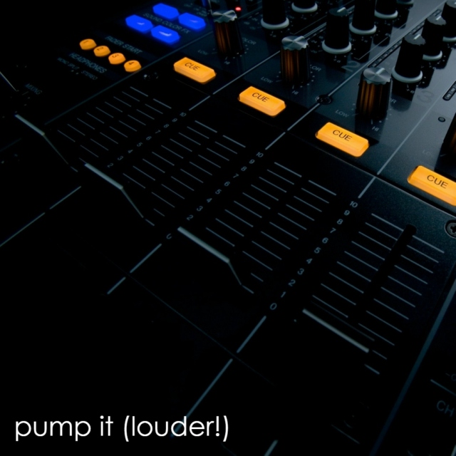 pump it (louder!)