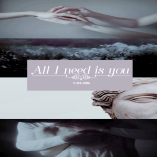 All I need is you