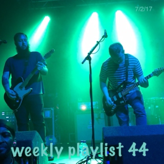 weekly playlist 44 - (7/2/17)