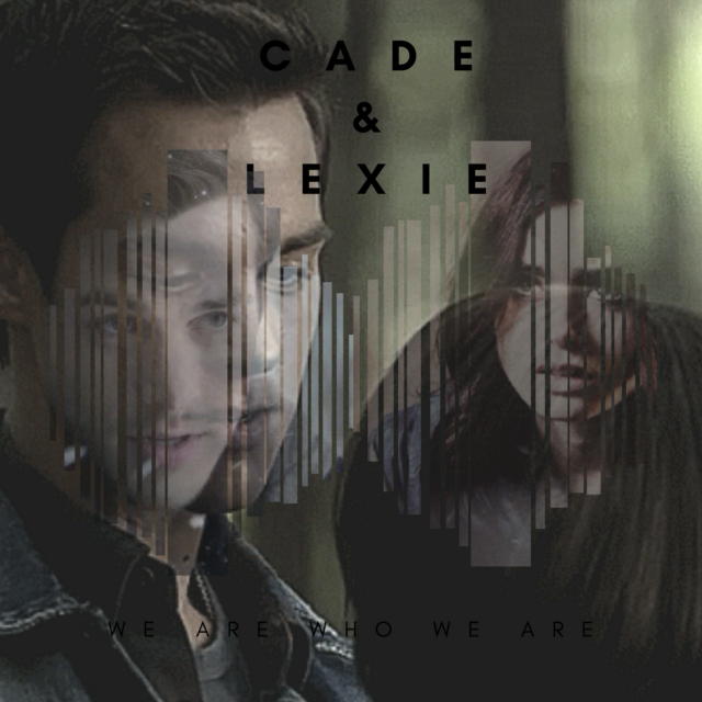 CADE AND LEXIE | we are who we are