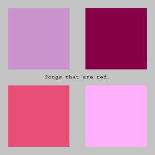 Songs that are red.