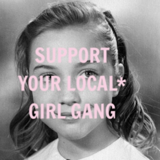 SUPPORT YOUR LOCAL* GIRL GANG