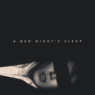 A BAD NIGHT'S SLEEP