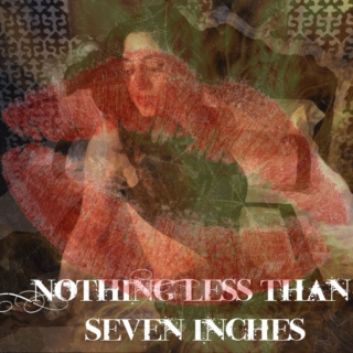 Nothing Less than Seven Inches