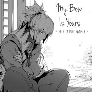 My Bow Is Yours - FE:F Takumi Fanmix -