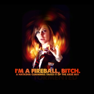i'm a fireball, bitch (natasha cummings)