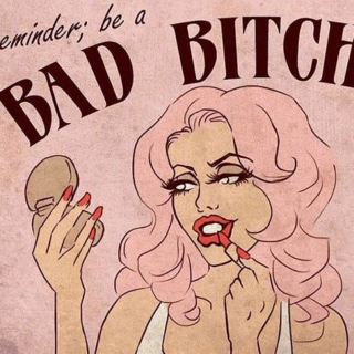 Be a Bad Bitch 