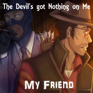 The Devil's Got Nothing on Me, My Friend