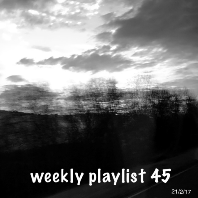 weekly playlist 45 - (27/2/17)