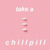 take a chillpill