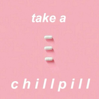 take a chillpill
