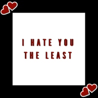 I Hate You the Least