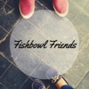Fishbowl friends